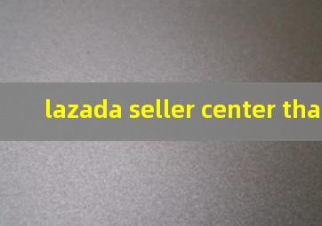 lazada seller center thailand